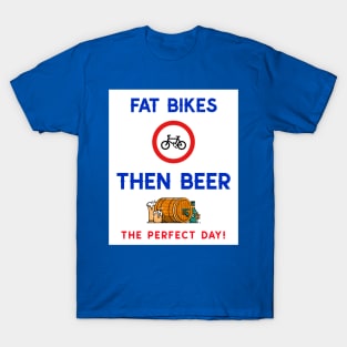Fat Bikes Then Beer. The Perfect Day T-Shirt